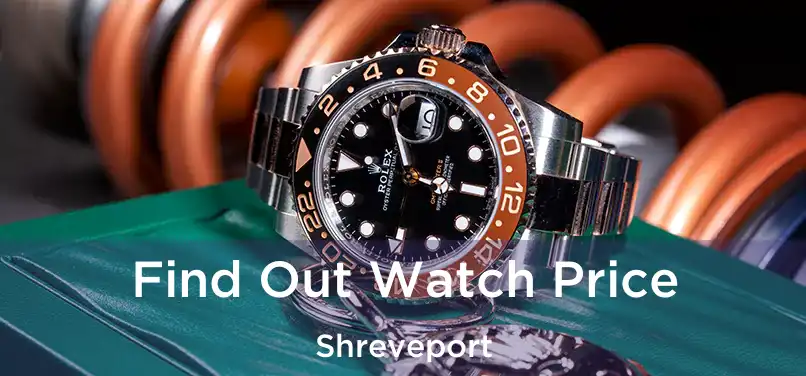 Find Out Watch Price Shreveport