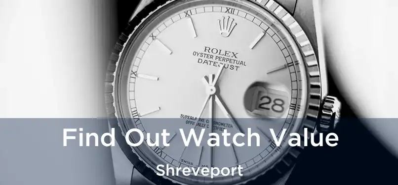 Find Out Watch Value Shreveport