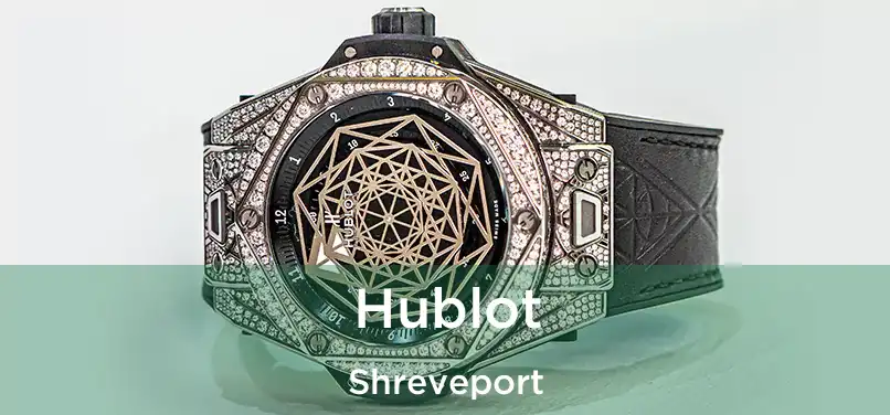 Hublot Shreveport