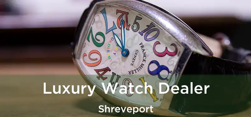 Luxury Watch Dealer Shreveport