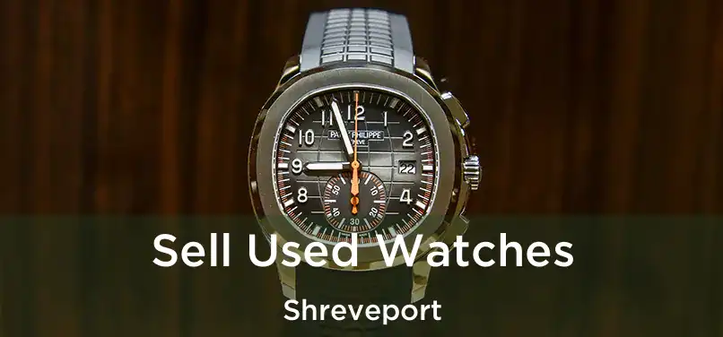 Sell Used Watches Shreveport