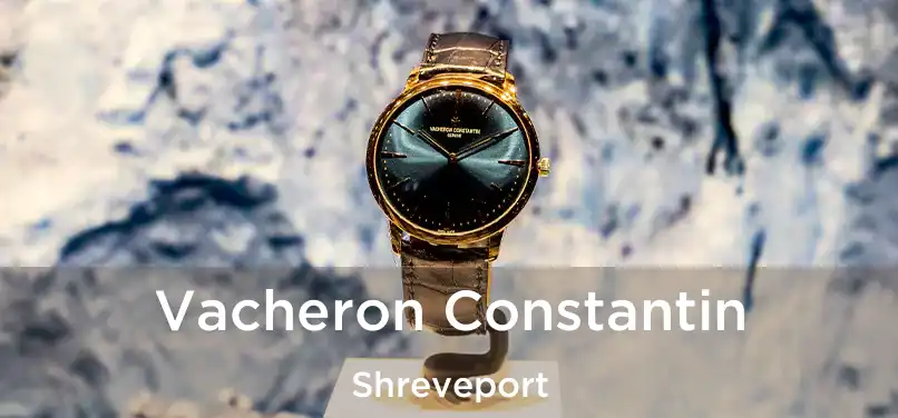 Vacheron Constantin Shreveport