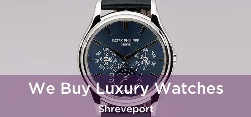 We Buy Luxury Watches Shreveport